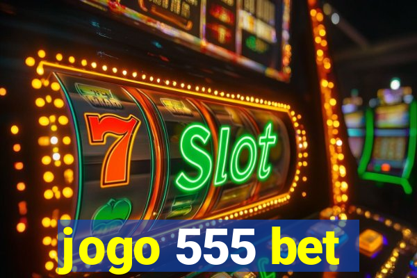 jogo 555 bet